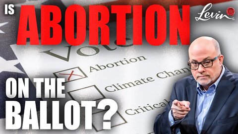 Democrats Are DESPERATE to Put Abortion on the Ballot | @LevinTV