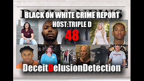 (EP48) BLACK ON WHITE CRIME REPORT WITH TRIPLE D-DECEITDELUSIONDETECTION