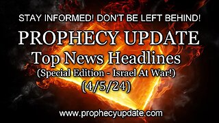 Prophecy Update: Top News Headlines - (Special Edition - Israel at War!) - 4/5/24