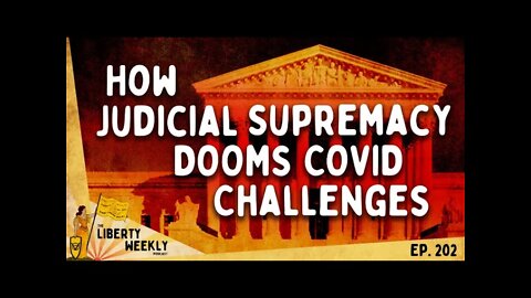 How Judicial Supremacy DOOMS COVID Challenges Ep. 202