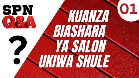 BIASHARA YA SALON UKIWA SHULE | SPN - Q&A | Ushauri