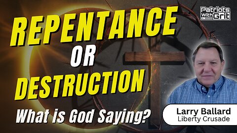 Repentance Or Destruction: What's God Saying? | Larry Ballard
