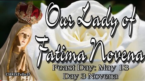 OUR LADY OF FATIMA NOVENA : Day 3 | Feast Day: May 13