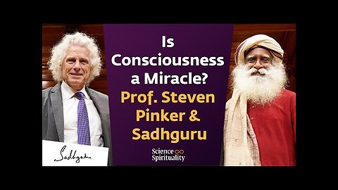 Is Consciousness a Miracle? | Harvard’s Cognitive Scientist Prof. Steven Pinker & Sadhguru