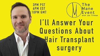 Hair Transplant Questions Answered - The Mane Event, Monday May 1, 2023