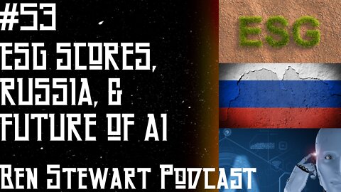 ESG Scores, Russia, & Future of AI | Ben Stewart Podcast #53