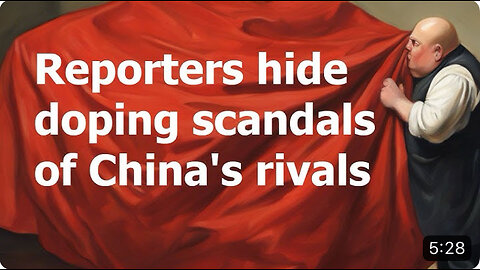 Reporters hide doping scandals of China's rivals