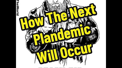 How The Next Plandemic Will Occur