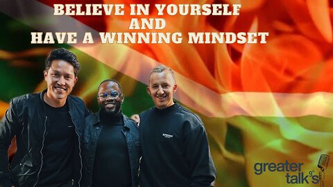 BELIEVE IN YOURSELF AND HAVE A WINNING MINDSET |GREATER TALKS