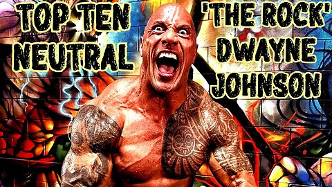 Top 10 Neutral Remastered: 'The Rock' Dwayne Johnson