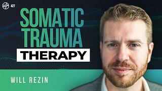 Will Rezin | Trauma & Somatics: How To Heal Without Getting Stuck | Wellness Force #Podcast