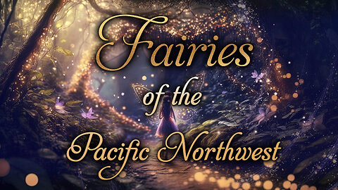 Fairies of the Pacific Northwest - Magic!