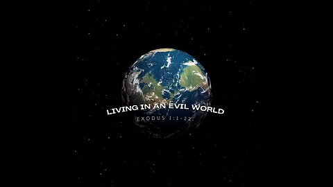 Exodus 1:1-22 (Full Service), "Living in an Evil World"