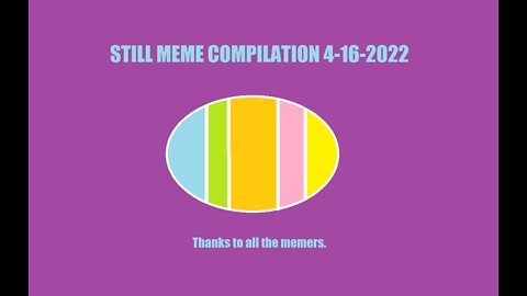 Still Meme Compilation 4-16-2022