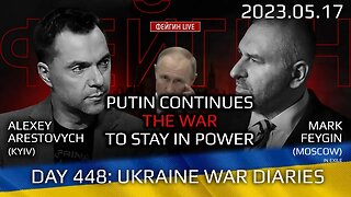 Day 448: war diaries w/Former Advisor to Ukraine President, Intel Officer @arestovych & #Feygin