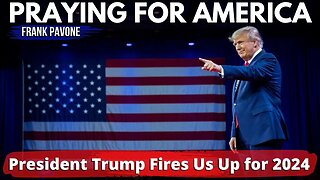 President Trump Fires Us Up for 2024! | Praying for America