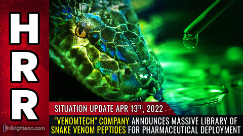 Situation Update, 4/13/22 - "VenomTech" company announces massive library...