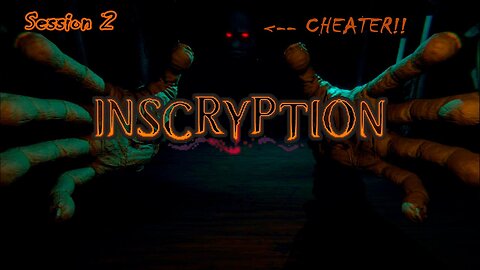 Inscryption | Enraging Cheaters (Session 2) [Old Mic]