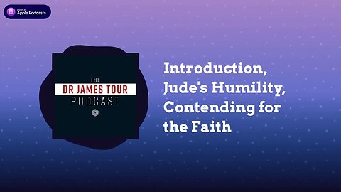 Introduction, Jude's Humility, Contending for the Faith - Jude 1, Part 1 - The Dr James Tour Podcast