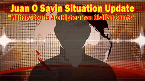 Juan O Savin Situation Update June 8: "Military Courts Are Higher Than Civilian Courts"