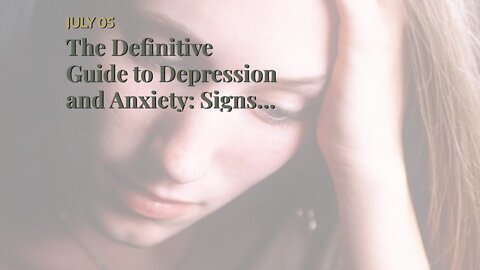 The Definitive Guide to Depression and Anxiety: Signs, Symptoms, and Treatment