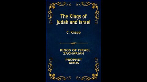 The Kings of Judah and Israel, by C. Knapp. Zachariah, Amos