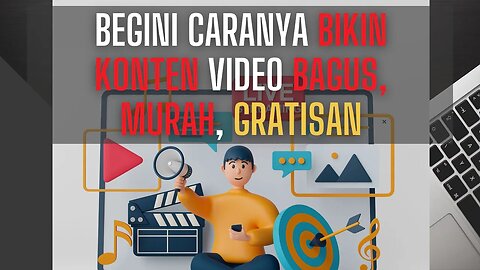 BEGINI CARANYA BIKIN KONTEN VIDEO BAGUS, MURAH, GRATISAN