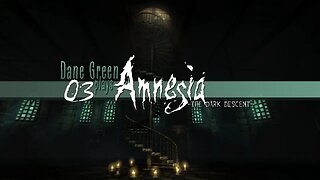 Dane Green Plays Amnesia: The Dark Descent (Developer Commentary On) -- Part 3