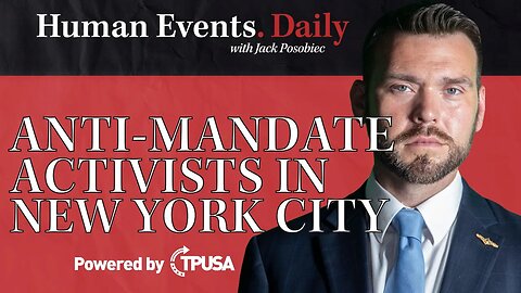 Human Events Daily - Sep 27 2021 - ANTI-MANDATE ACTIVISTS IN NEW YORK CITY