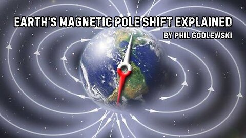 Earth's Magnetic Pole Shift EXPLAINED by Phil Godlewski