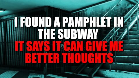 "I Found A Pamphlet In The Subway : Advertising Better Thoughts" Creepypasta | Nosleep Horror Story