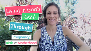 Living in God's Rest through Pregnancy, Birth, & Motherhood