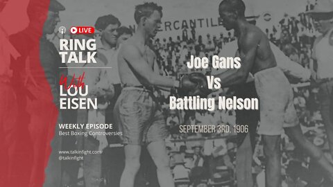 Joe Gans Vs Battling Nelson | Ring Talk with Lou Eisen | Talkin Fight