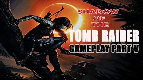 #ShadowOfTheTombRaider I Gameplay Part 5 I #pacific414