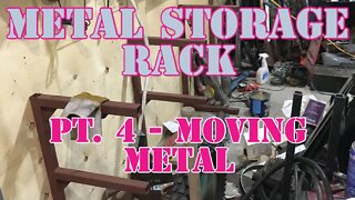 Metal Storage Rack - Part 4 - Moving Metal, Heavy Metal, The Gods of Iron lol