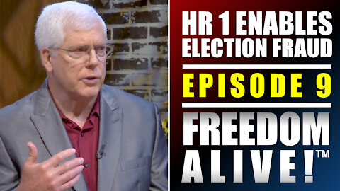 HR 1 Enables Election Fraud! - Freedom Alive™ Ep9