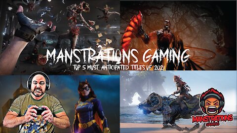 Manstrations Gaming - My Top 5 Anticipated Titles of 2021!