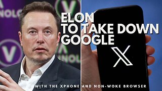 Musk To Take Down Google With XPhone And Non-Woke Browser 07/30/2024