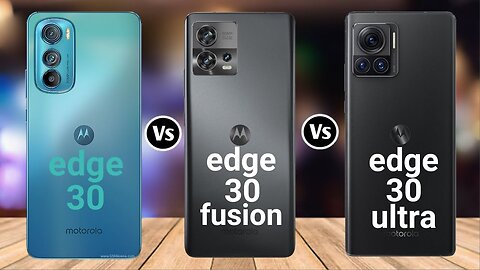 Motorola Edge 30 Vs Motorola Edge 30 Fusion Vs Motorola Edge 30 Ultra