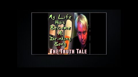 The Truth Tale - My Life Has Become A Drinking Song