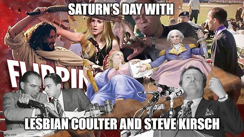 Saturn’s Day with Lesbian Coulter and Steve Kirsch