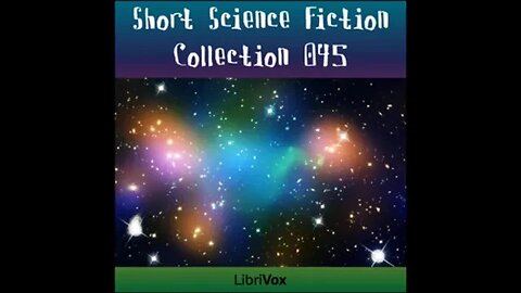 Short Science Fiction Collection 045 - FULL AUDIOBOOK