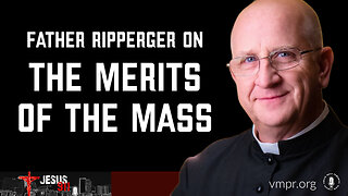 23 May 24, Jesus 911: The Merits of the Mass