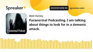 Audio only paranormal podcasting. I am talking about things to look for in a demonic attack.