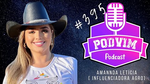 AMANNDA LETICIA [ INFLUÊNCIADORA AGRO ] - PODVIM #395