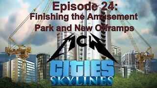 Cities Skylines Episode 24: Finishing the Amusement Park and New Offramps