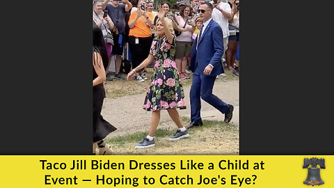 Taco Jill Biden Dresses Like a Child at Event — Hoping to Catch Joe's Eye?