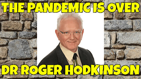 -THE PANDEMIC IS OVER - DR ROGER HODKINSON