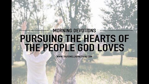 Morning Devotions | Pursing the Hearts of the People God Loves