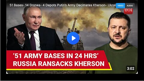 51 Bases- 14 Drones- 4 Depots Putin’s Army Decimates Kherson- Ukraine Reports Civilian Casualties